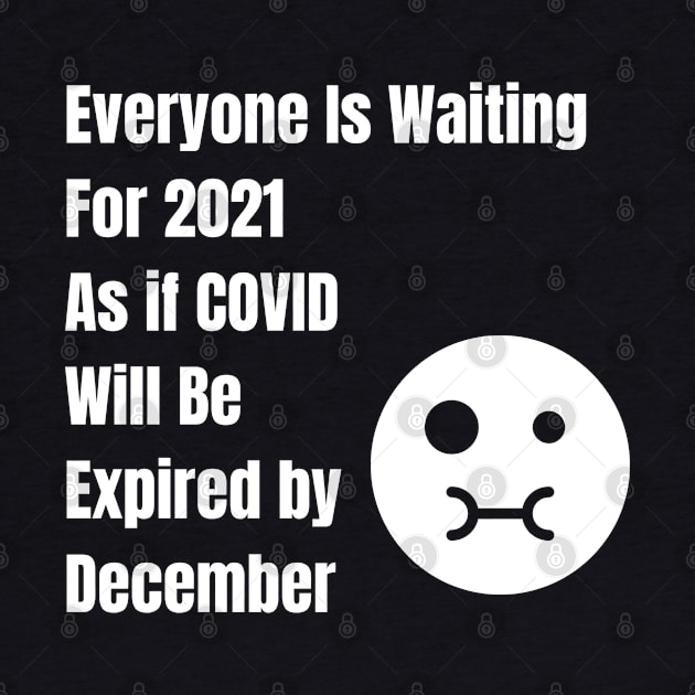 Everyone Is Waiting For 2021 As if COVID Will Be Expired by December 31 by Just Simple and Awesome